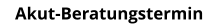 Akut-Beratungstermin