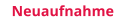 Neuaufnahme