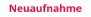 Neuaufnahme